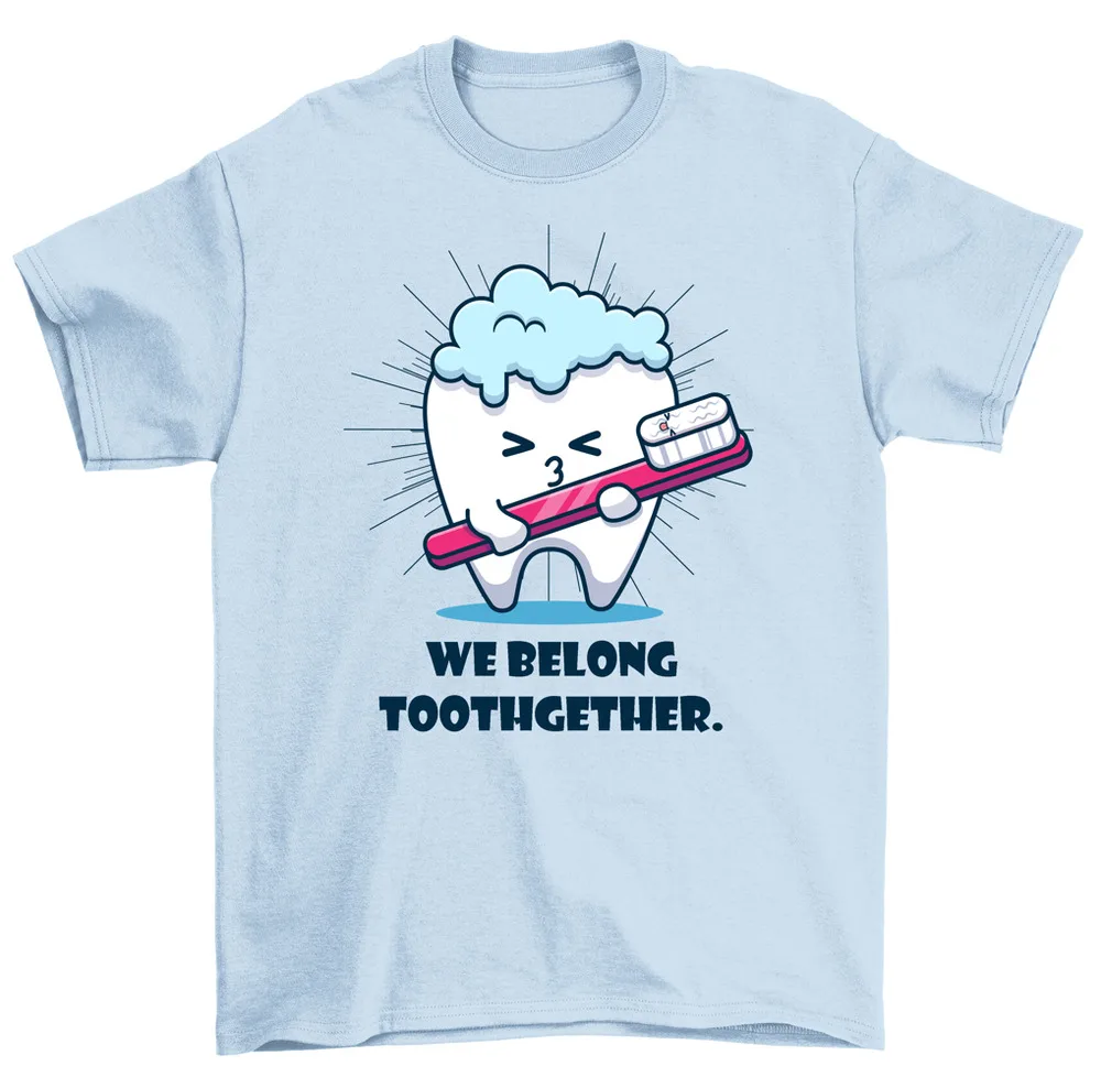 We Belong Toothgether Toothbrush Funny Dentist T-Shirt Men Women High Quality 100%Cotton Short Sleeve