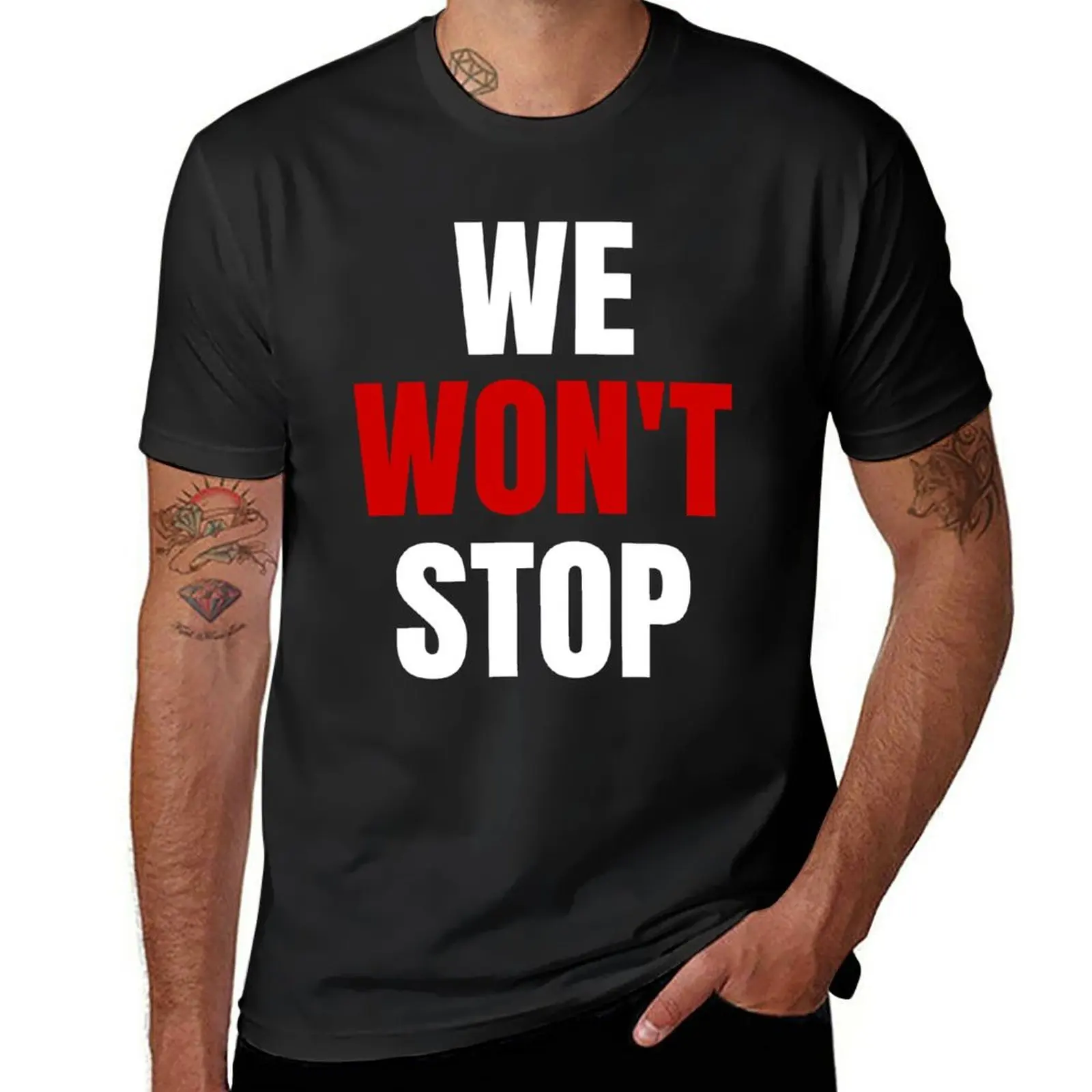 

New We Won't Stop T-Shirt cute tops Tee shirt new edition t shirt heavyweight t shirts plain black t shirts men