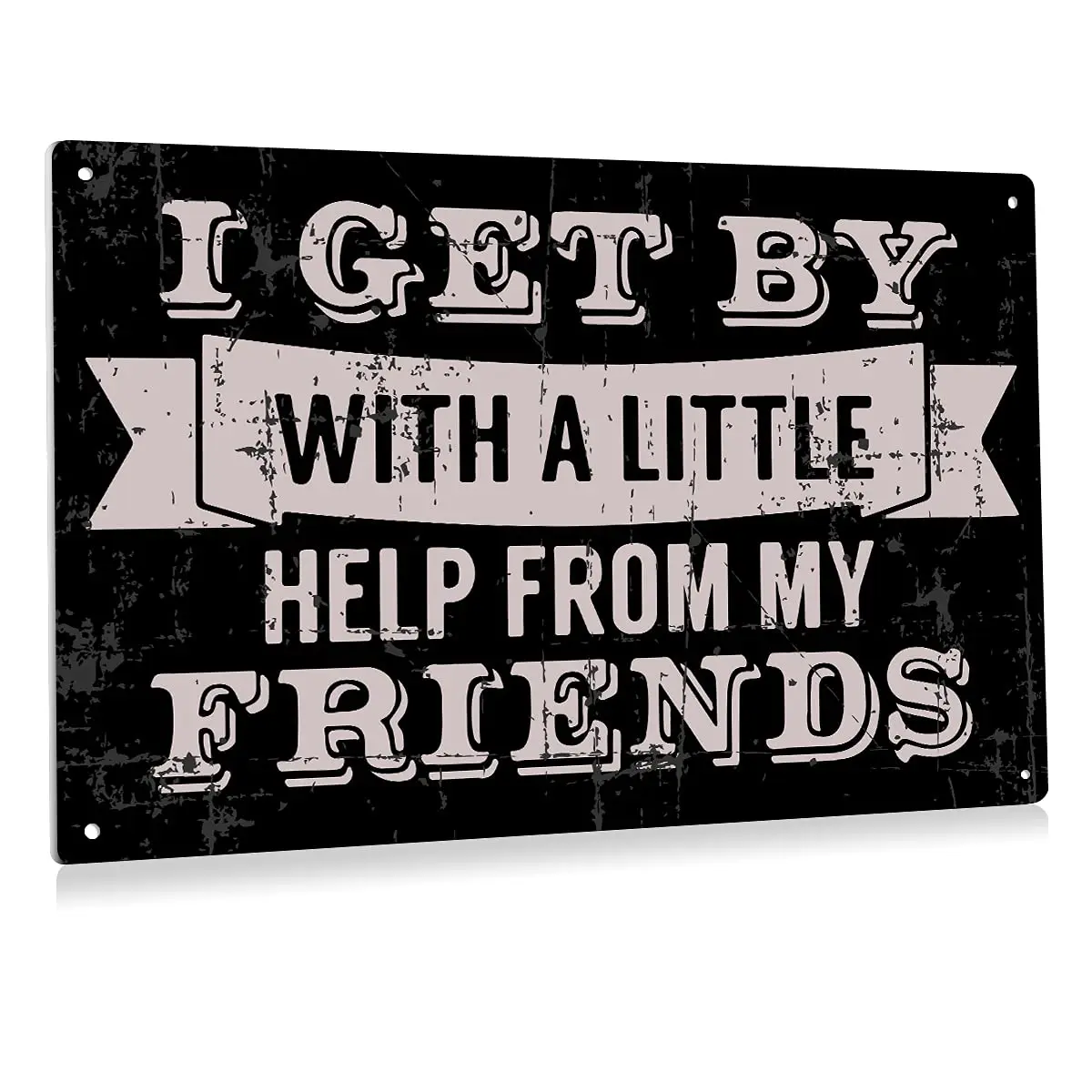 I Get by with A Little Help from My Friends Metal Tin Sign Wall Decor Retro Black Sign for Home Living Room Decor Gifts 8x1 sign