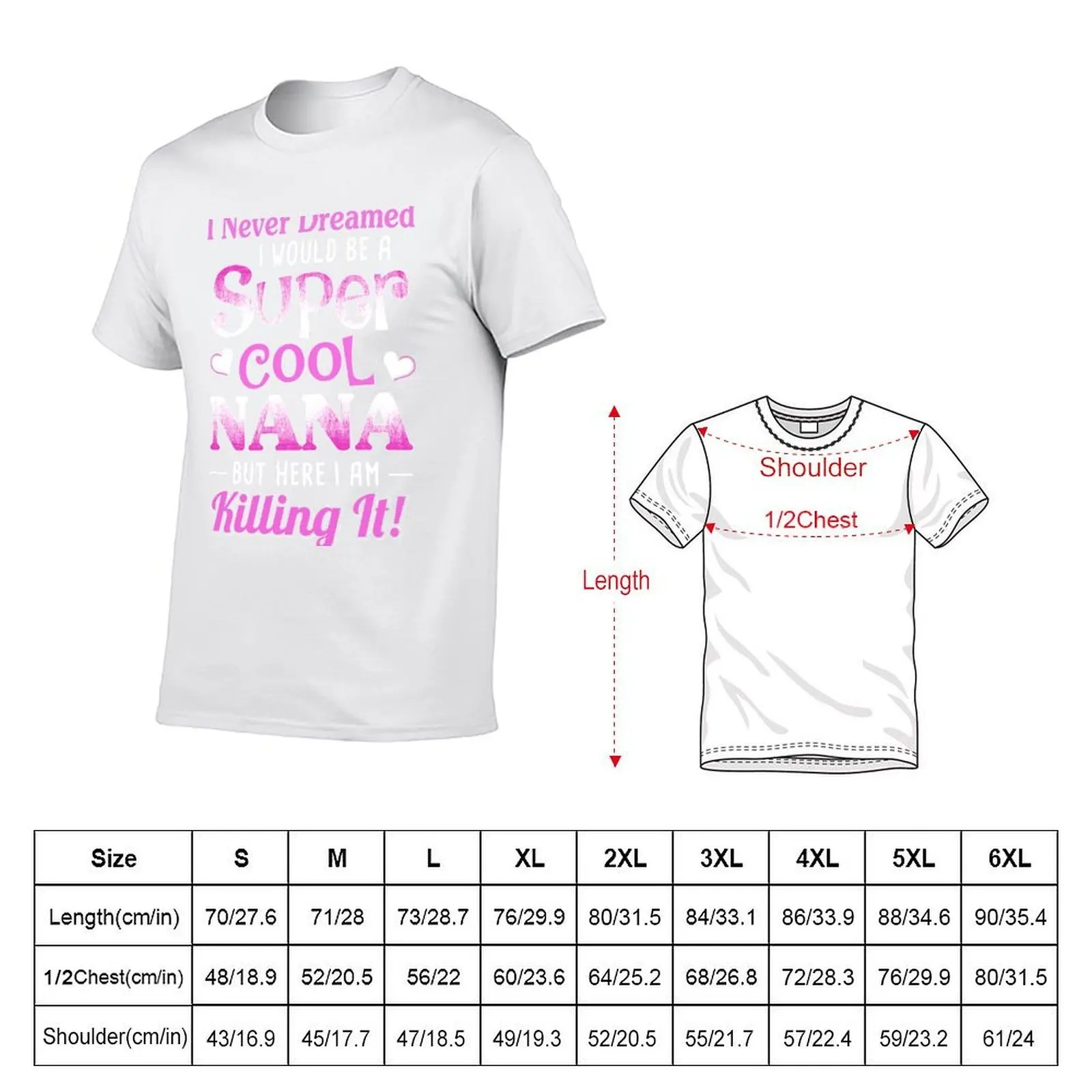 I Never Dreamed I Would Be A Super Cool Nana T-Shirt t shirts for man pack white funny t shirts dark humor T-Shirt