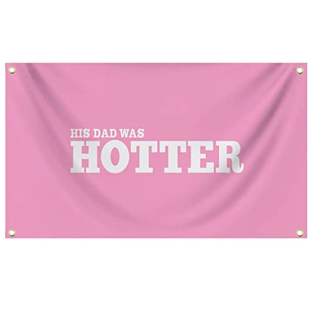 His Dad Was Hotter 3×5 Ft 90x150cm Flag Polyester Banner Double Stitched with Four Grommets For Home Room Decor