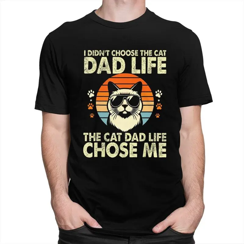 Custom I Didn't Choose The Cat Dad Life The Cat Dad Life Chose Me Tshirt for Men Short Sleeve Leisure T-shirts 100% Cotton Tees