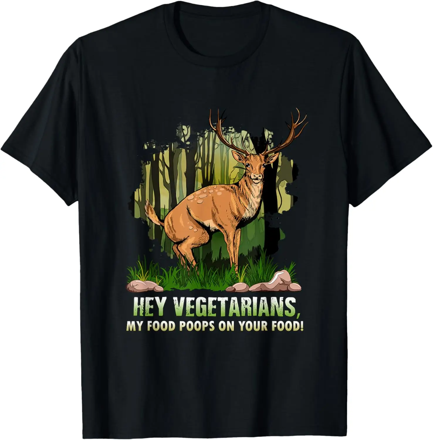 

Hey Vegetarians My Food Poops On Your Food Funny Deer Shirt T-Shirt