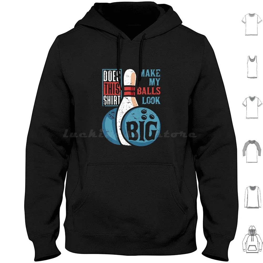 Bowler Does This Make My Balls Look Big Bowling Hoodie cotton Long Sleeve Does This Make My Balls Look Big Dirty Bowling