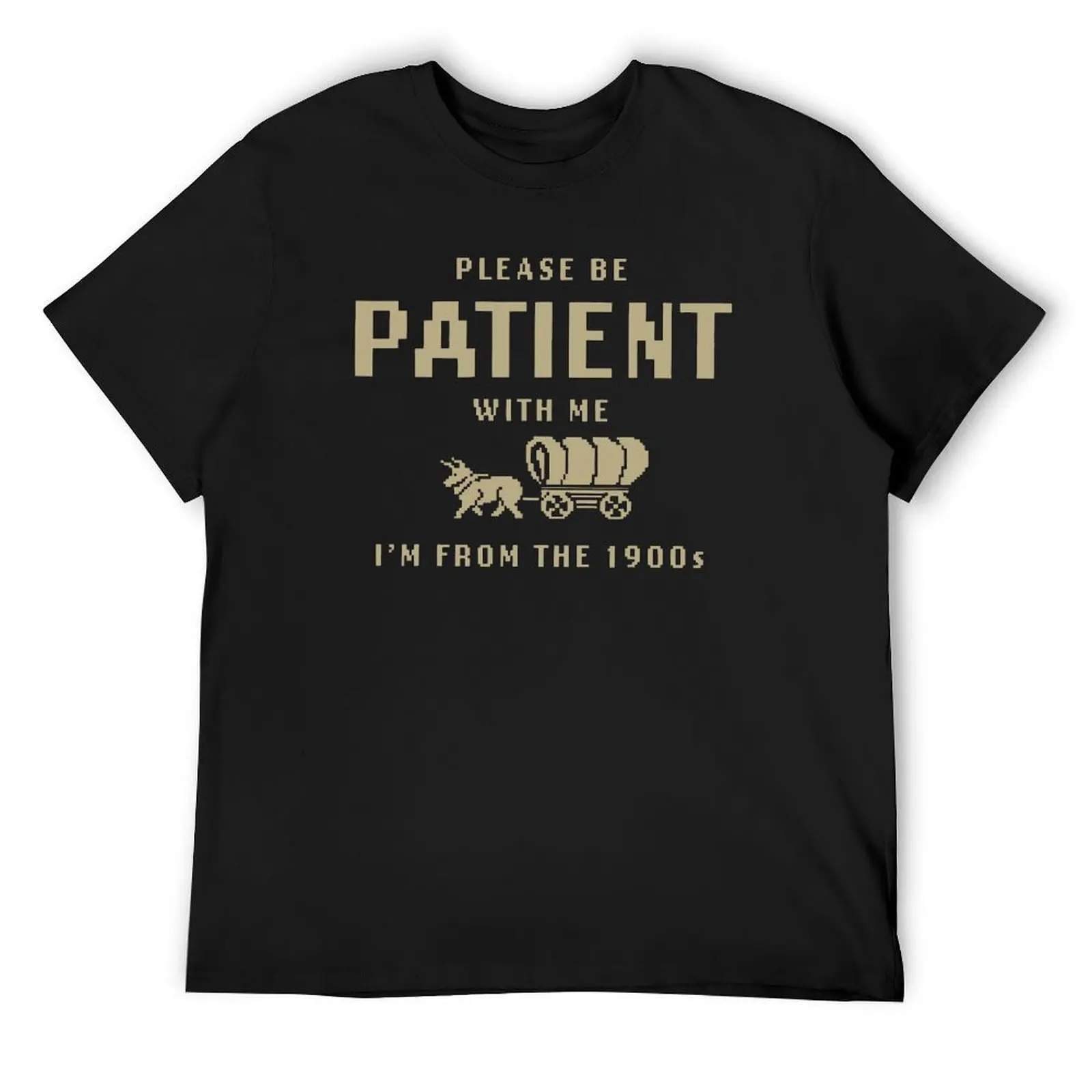 

Please Be Patient with Me Im from the 1900s T-Shirt T-Shirt for a boy funny shirt cotton vintage t shirts for men graphic