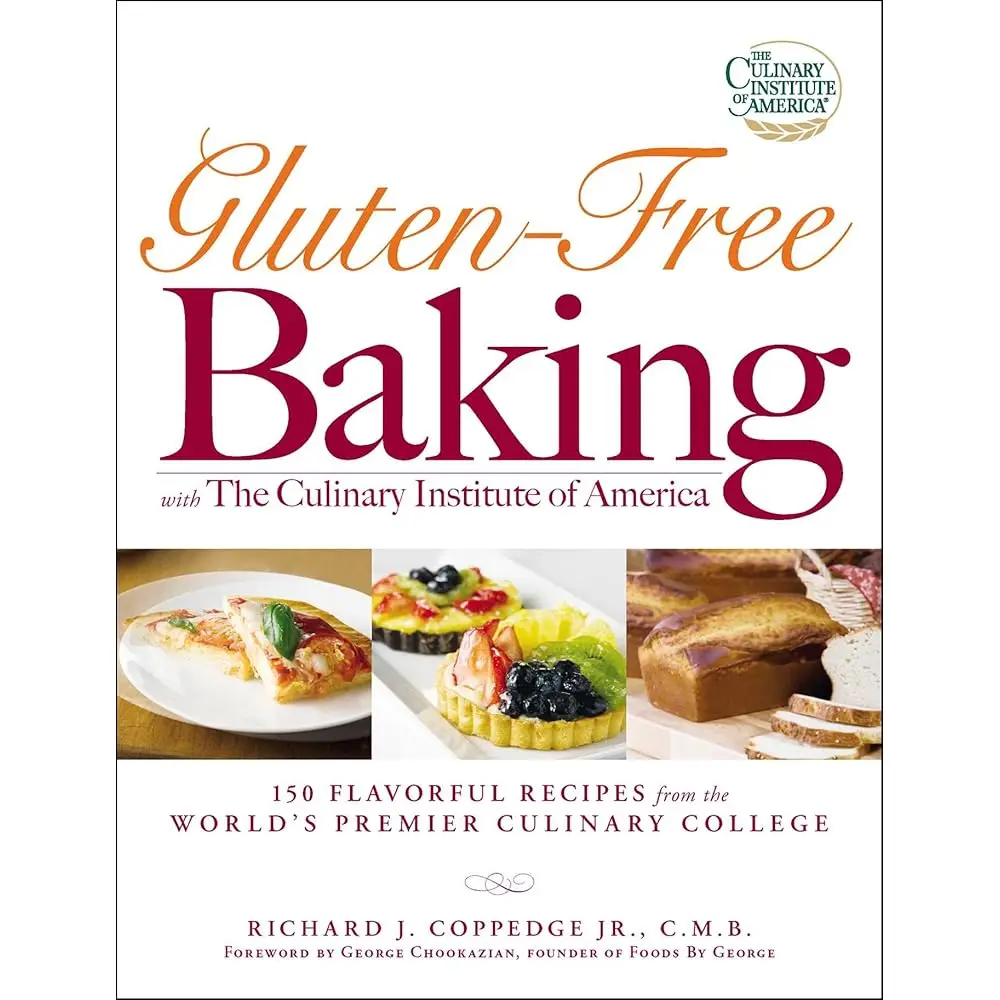 Gluten-Free Baking with The Culinary Institute of America: 150 Flavorful Recipes from the World's Premier Culinary College