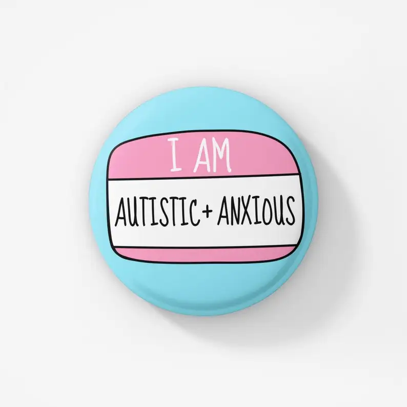 I Am Autistic And Anxious Badge Pin | Mental Health  - Autism   Hidden Disability 