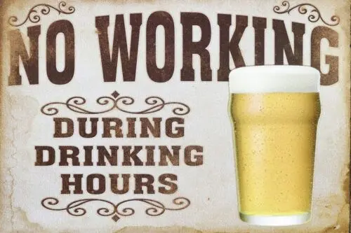 NO WORKING DURING DRINKING HOURS VINTAGE SIGN Tin Sign 8 X 12 INCHES