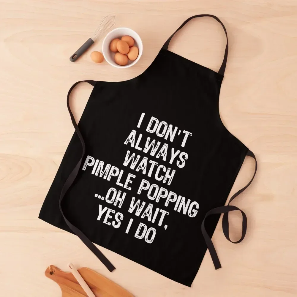 

Don't Always Watch Pimple Popping Funny Dermatology design Apron For Woman chefs kindergarten teacher Apron