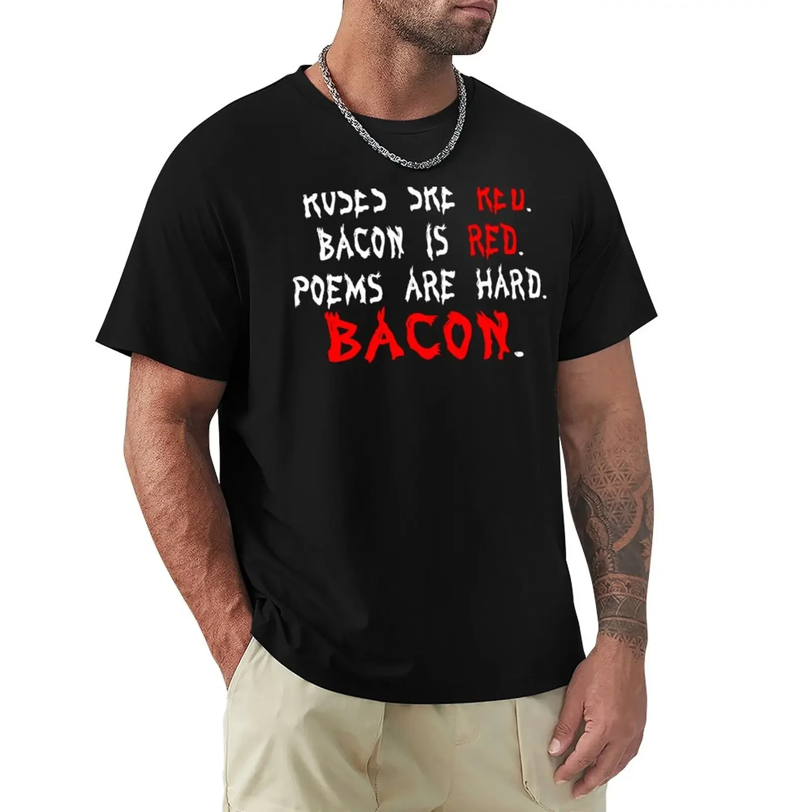 Roses are red bacon is red poems are hard bacon Funny Geek Nerd T-Shirt funnys sublime men clothings