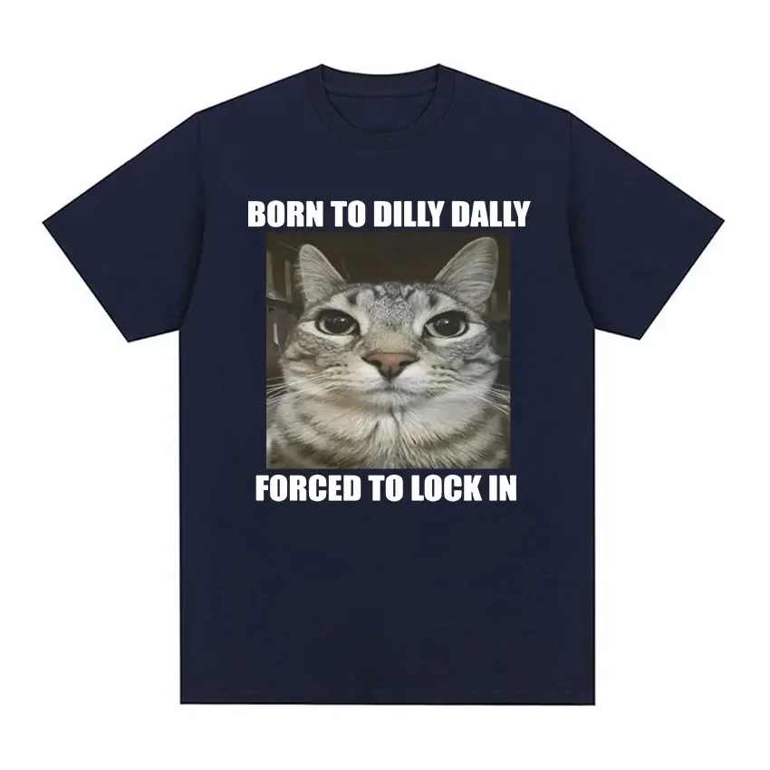 Born To Dilly Dally Forced To Lock in Cat Funny Graphic T Shirt Men Women Casual Fashion Oversized Cotton T-shirts summer tops image 6