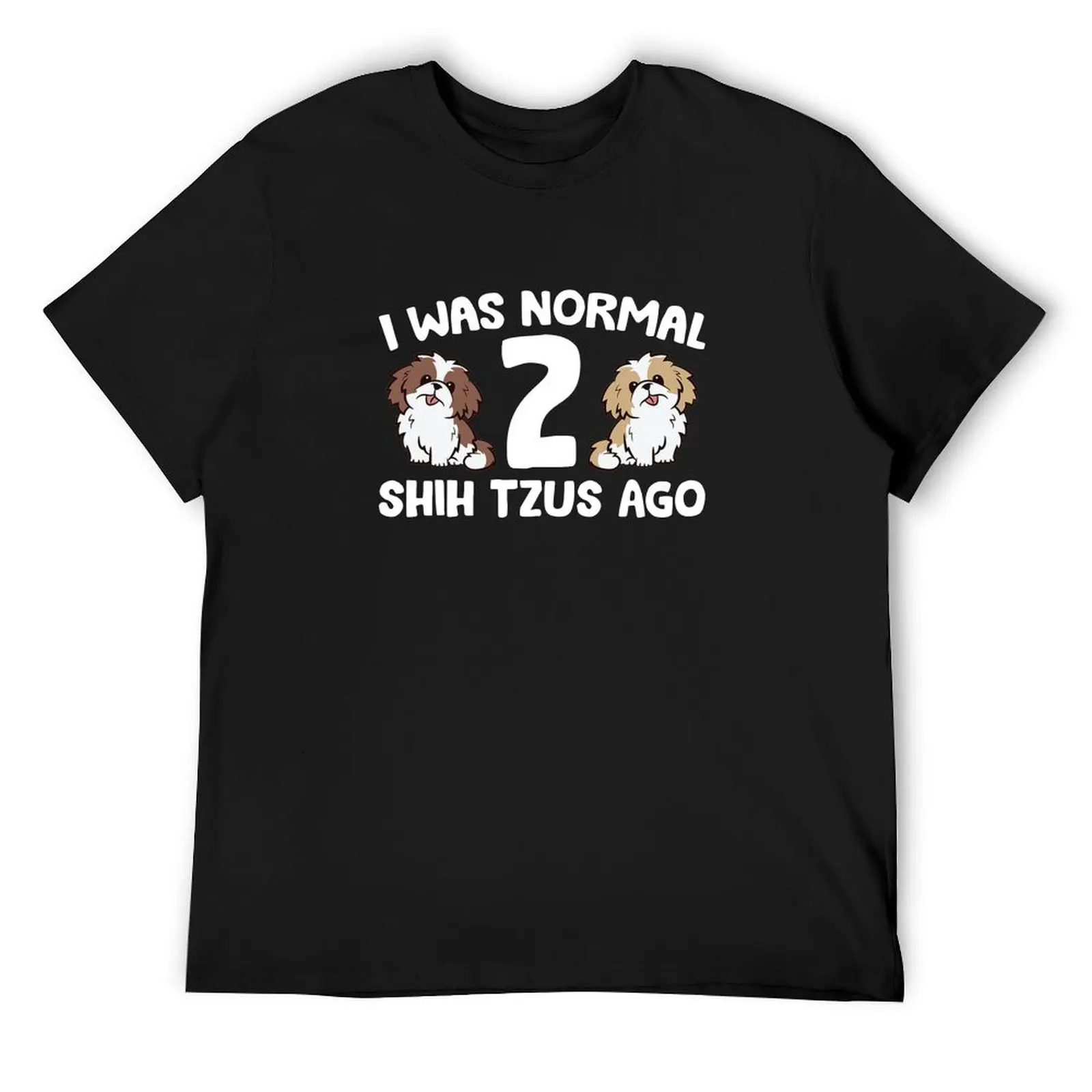 

Shih Tzu Owner I Was Normal 2 Shih Tzus Ago T-Shirt funny costumes custom t shirt new edition customs mens fashion