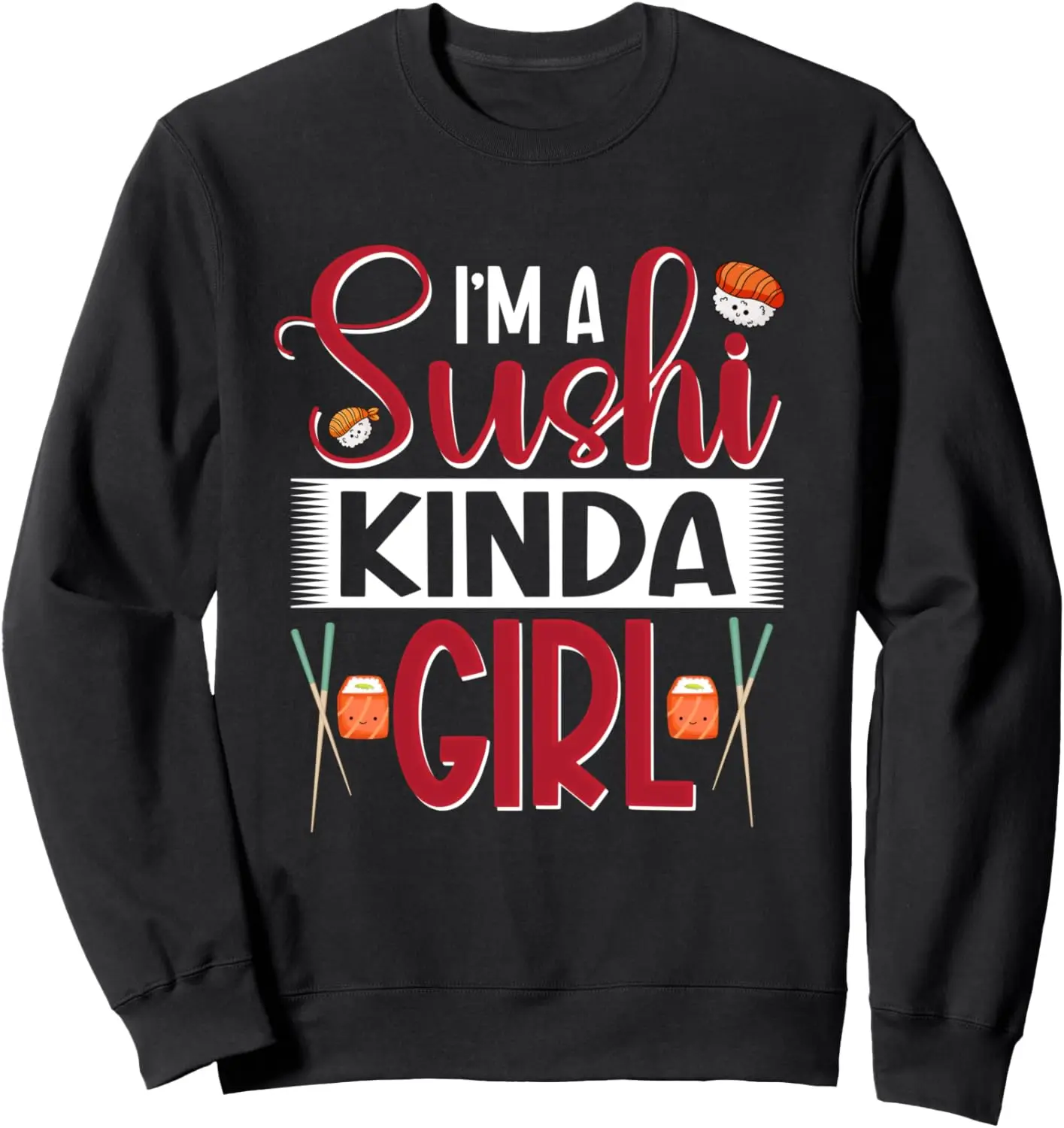 Sushi Girl Kinda Girl Japanese Cuisine Rice Kawaii Nigiri Sweatshirt