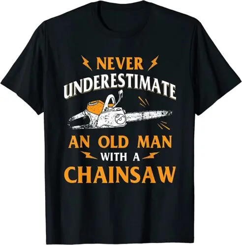  Never Underestimate An Old Man Lumberjack Chainsaw & Logger T-Shirt