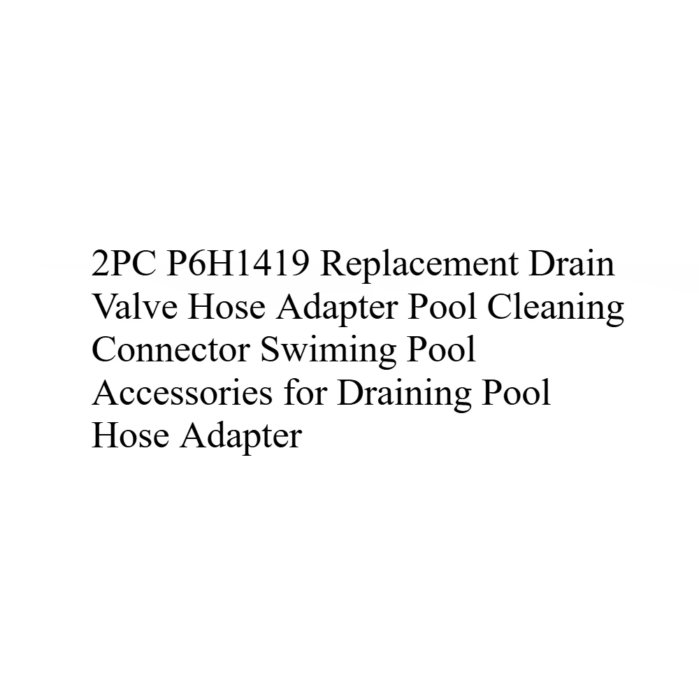 2PC P6H1419 Replacement Drain Valve Hose Adapter Pool Cleaning Connector Swiming Pool Accessories for Draining Pool Hose Adapter