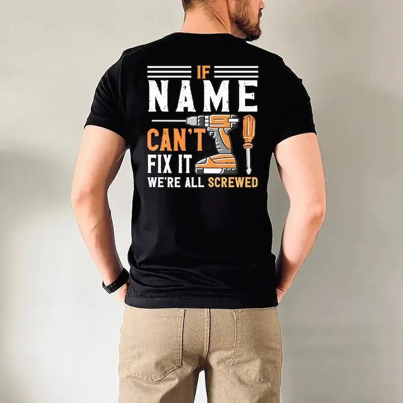 Personalized If Custom Name Can't Fix It ! We_re All Screwed T-shirt Handyman Tee The Hammer Mechanic Gift Grandpa Men T Shirt