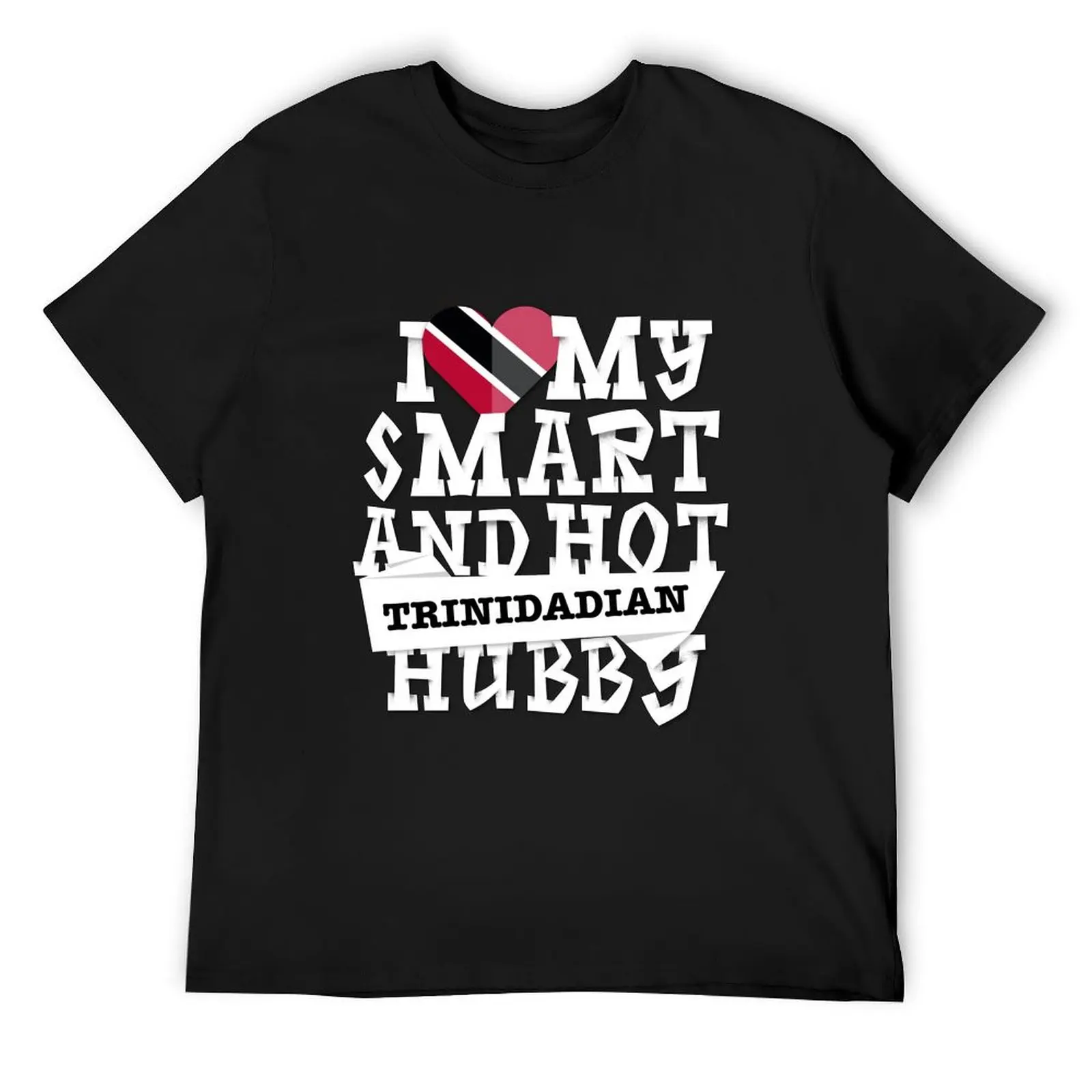 

I love my smart and hot Trinidadian husband T-Shirt baggy shirts anime t shirts cute tops tops plain black t shirts men