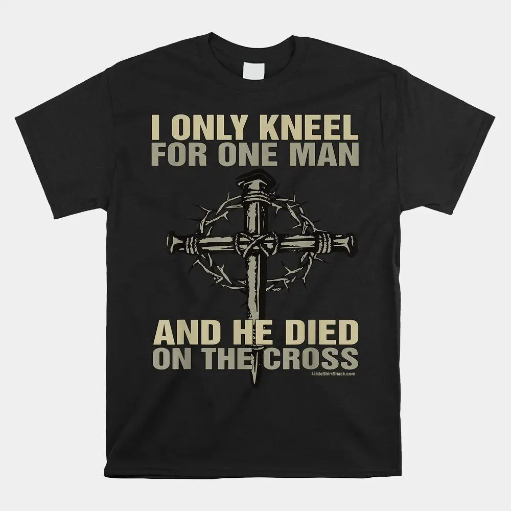 HOT SALE!! I Kneel For One Man. Cross. Christian Religious T-shirt Size S-5XL  High Quality 100%Cotton Short Sleeve