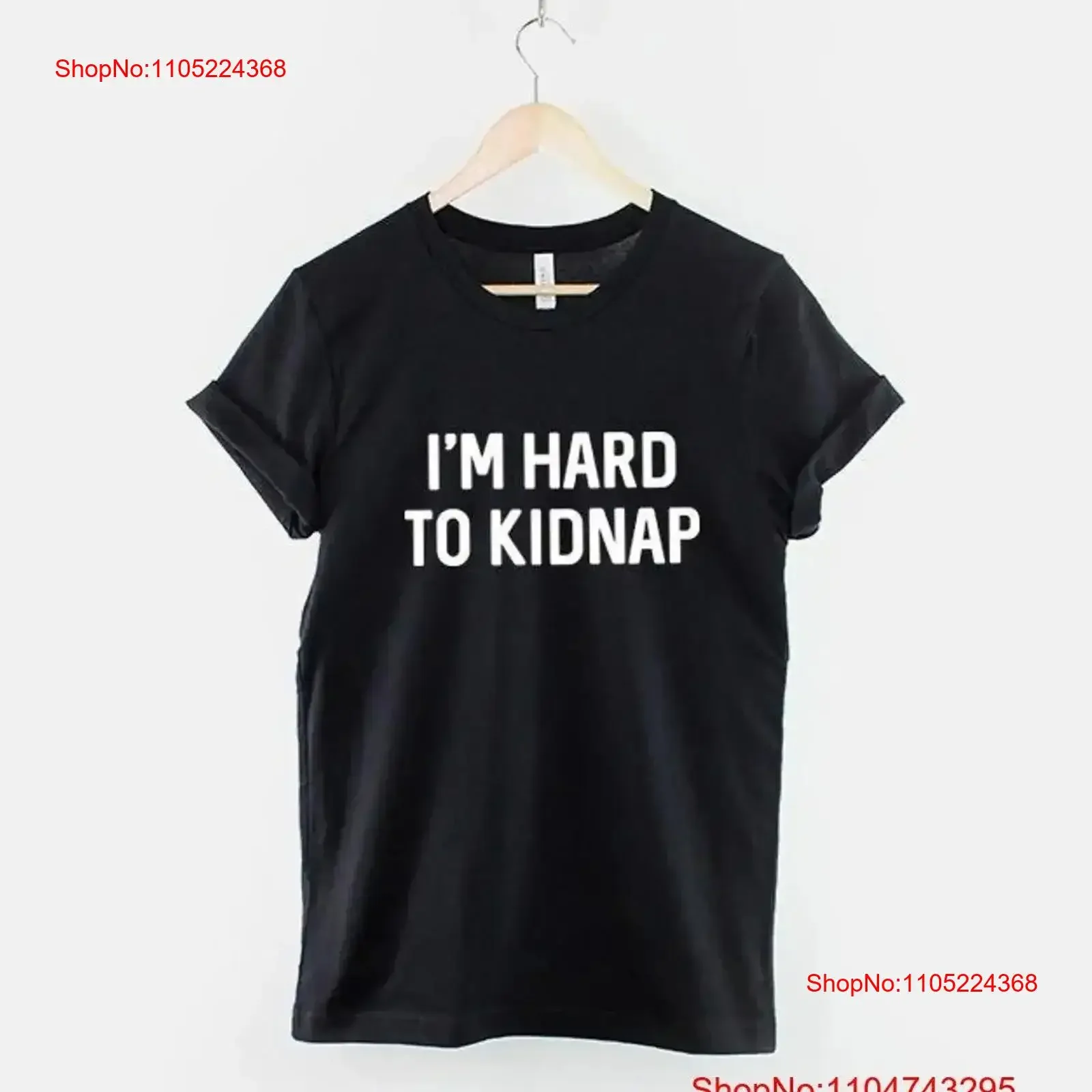 I'm Hard To Kidnap T Shirt Plus Size Clothing unisex vintage Washed homme Soft Top For Everyday Wear Stretched Casual Stylish