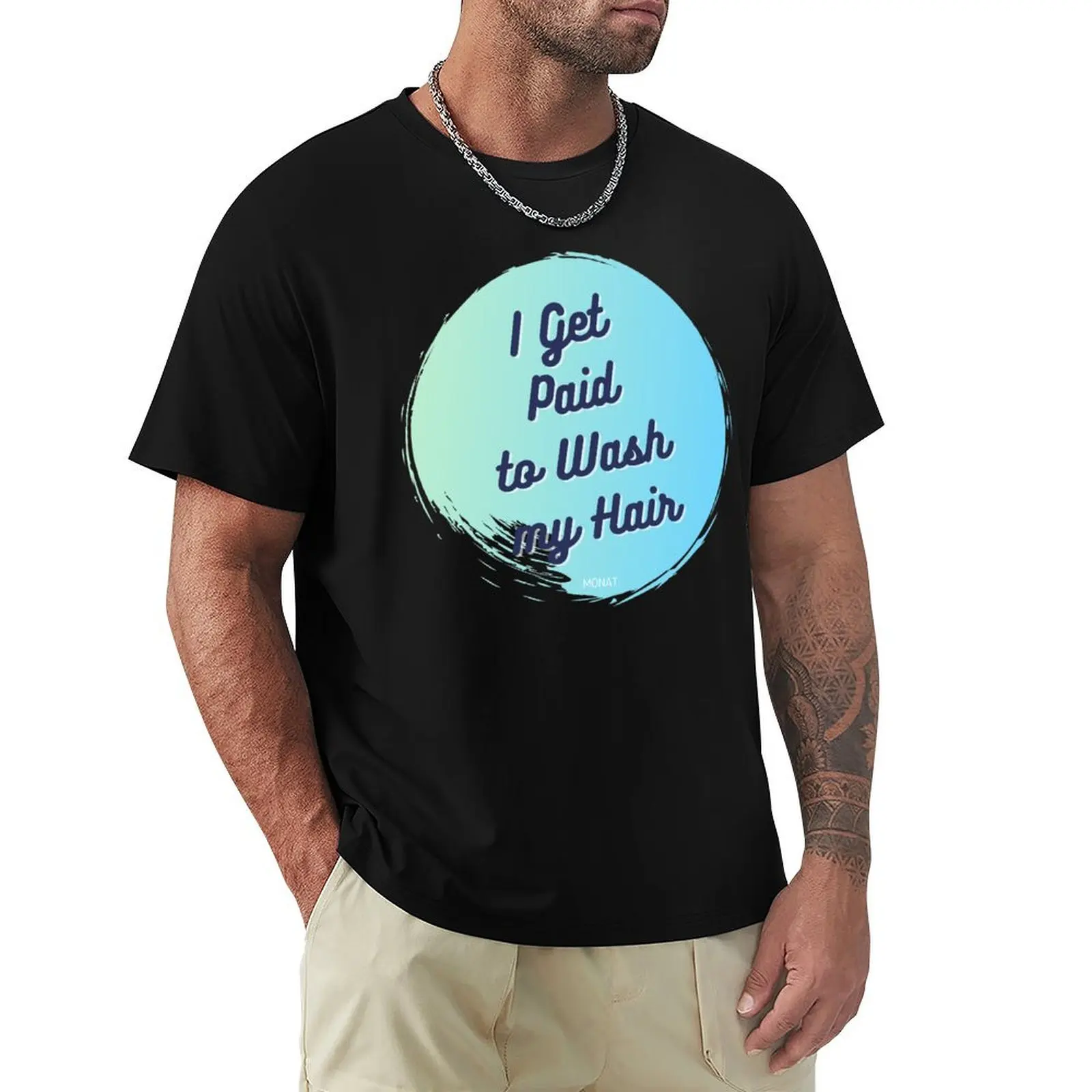 

I Get Paid to Wash My Hair T-Shirt football t shirt valentines clothes T-shirts man kawaii clothes mens graphic t-shirts hip hop