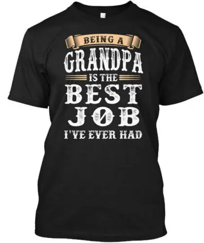 Being A Grandpa Is Best Job Ive Ever Had T-Shirt Made in USA Size S to 5XL