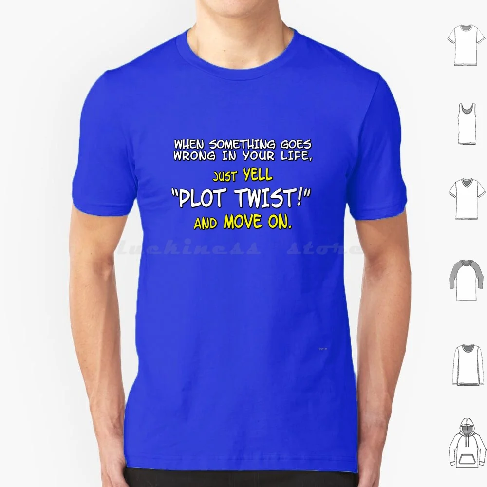 When Something Goes Wrong In Your Life , Just Yell &Quot ; Plot Twist!&Quot ; And Move On. T Shirt Men Women Kids 6Xl Digerati