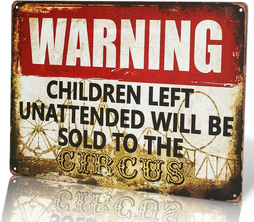 dingleiever-Warning signs Children Left Unattended Will Be Sold To The Circus Warning ; Funny outdoor sign
