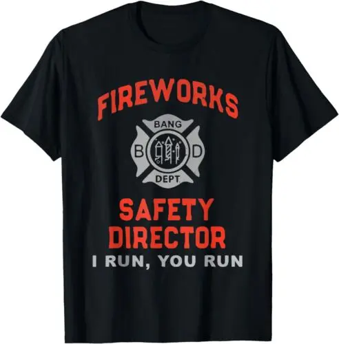 NEW LIMITED Fireworks Safety Director I Run You Run Funny 4th Of July T-Shirt