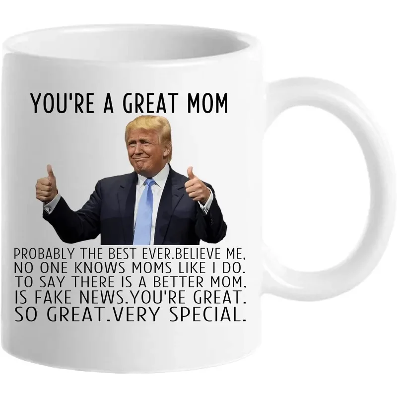 Trump Coffee Mug You Are A Really Great Mom,Birthday Mothers Day Christmas Novelty Prank Gifts For Mom From Daughter,Son,Husband