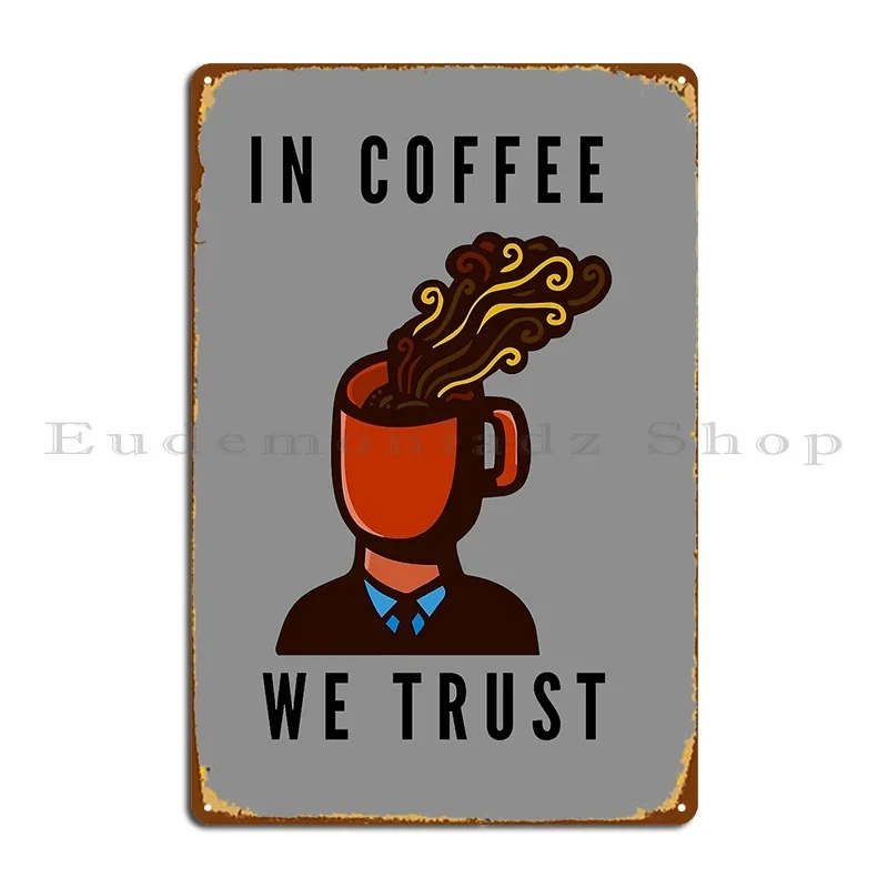 In Coffee We Trust Metal Sign Design Print Plaques Cinema Designing Tin Sign Poster