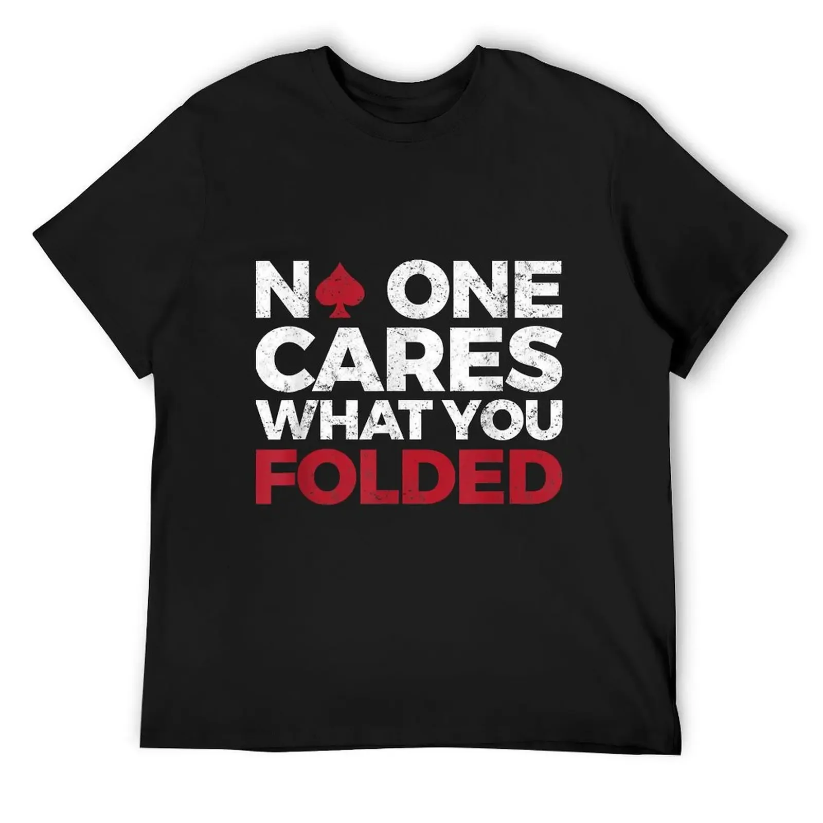 

No One Cares What You Folded Funny Poker T-Shirt custom t-shirts kawaii clothes football t shirt oversized t shirt men