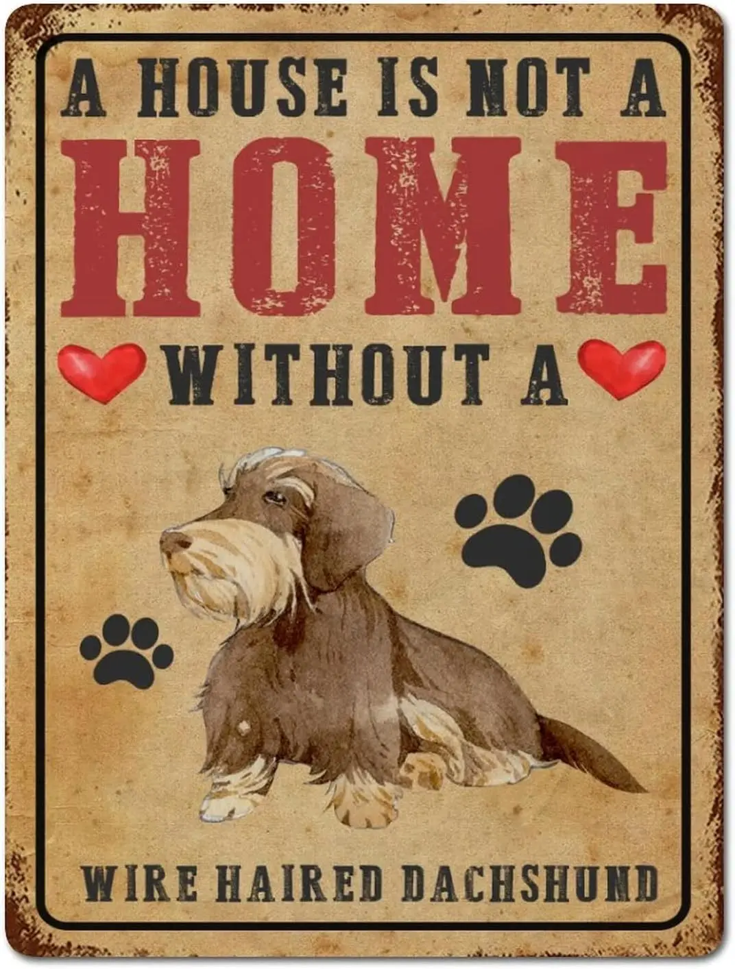 A House Is Not A Home Without A Wire Haired Dachshund Aluminum Signs Favorite Dogs Vintage Tin Sign 12x16 Inch Hanging Wall Seas