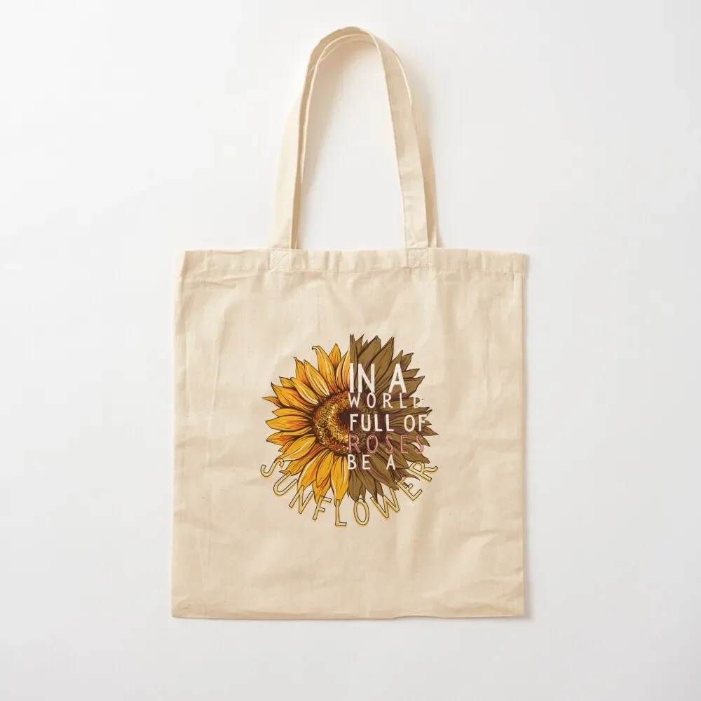 

In a World Full of Roses Be a Sunflower! (cwt) Tote Bag tote bag custom Gift bag Portable shopping