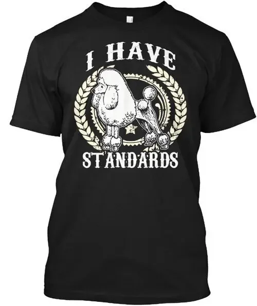 I Have Standards Poodle Dog Funny Lover T-Shirt   Size S to 5XL