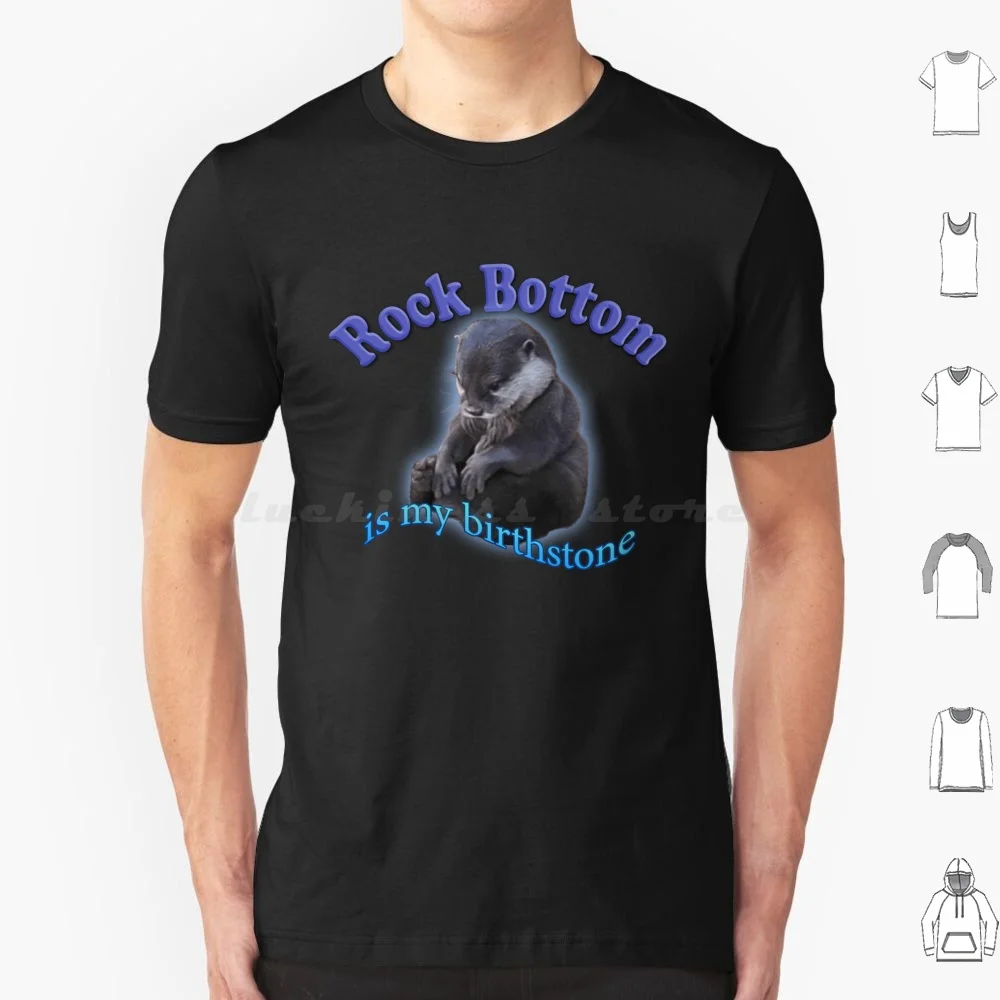 

Rock Bottom Is My Birthstone Astrology Meme T Shirt Men Women Kids 6xl Astrology Birthstone Zodiac Otter