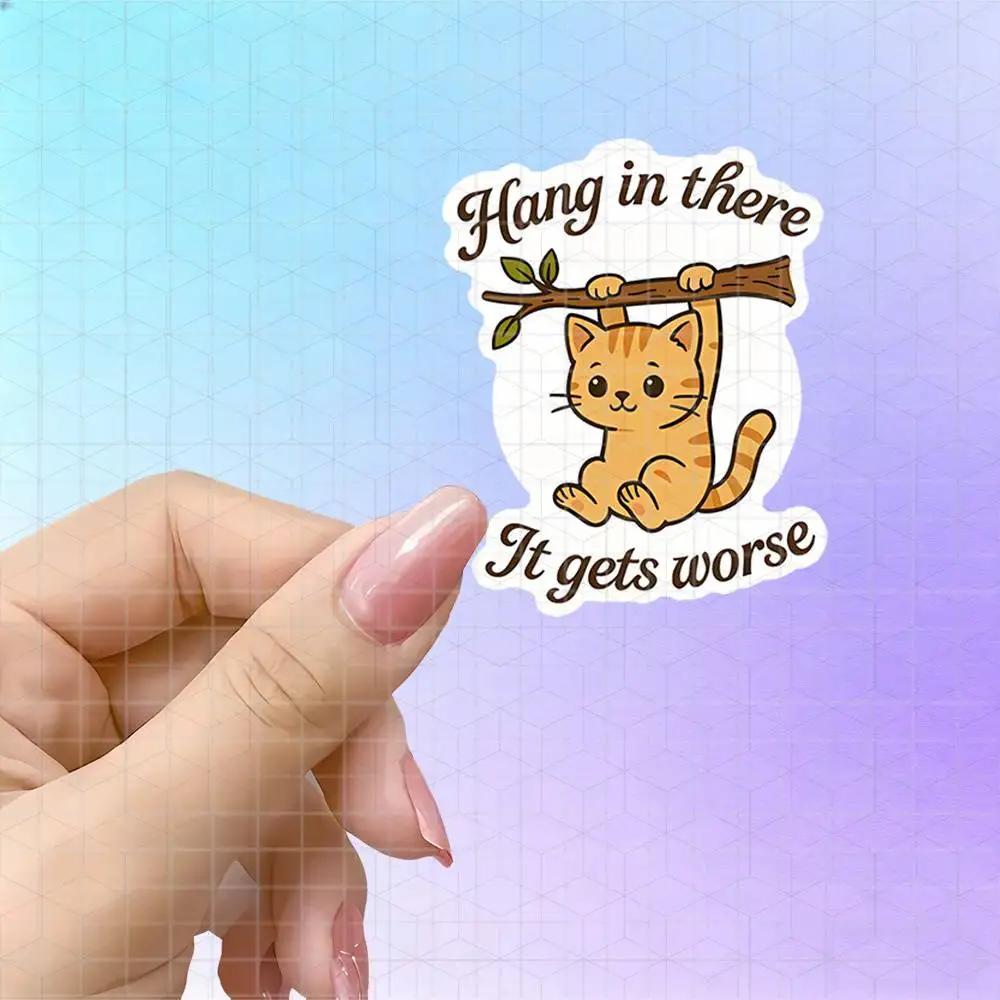 Hang In There It Gets Worse Cat Meme Vinyl Sticker Matte Decal For Desk Notebook Sarcastic Resilience