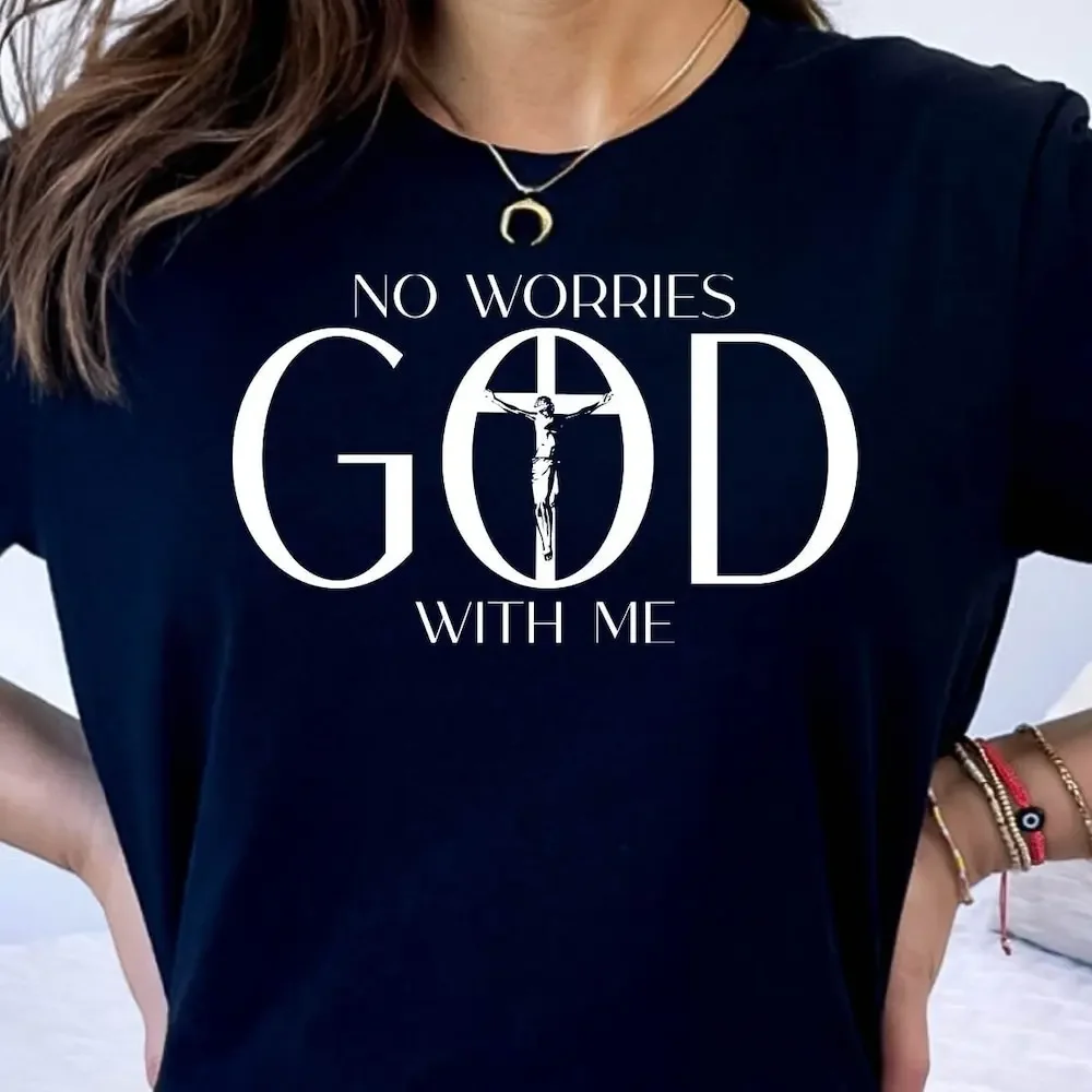 No Worries God With Me T Shirt Christian Quotes Jesus Apparel For Christan