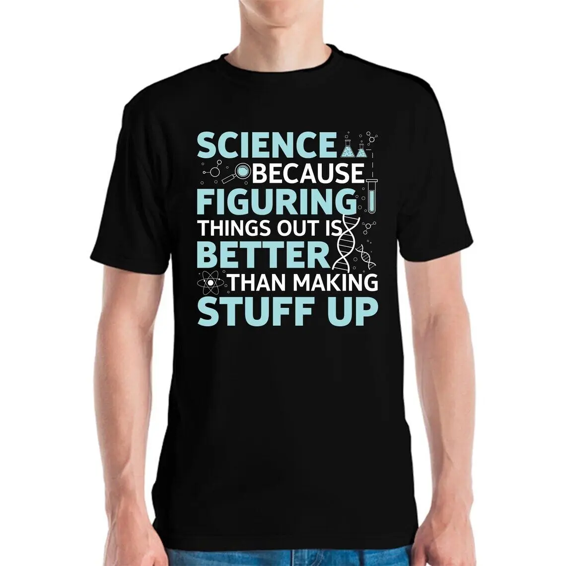 Funny Science Because Figuring Things Out Is Better Than Making Stuff Up Tshirt