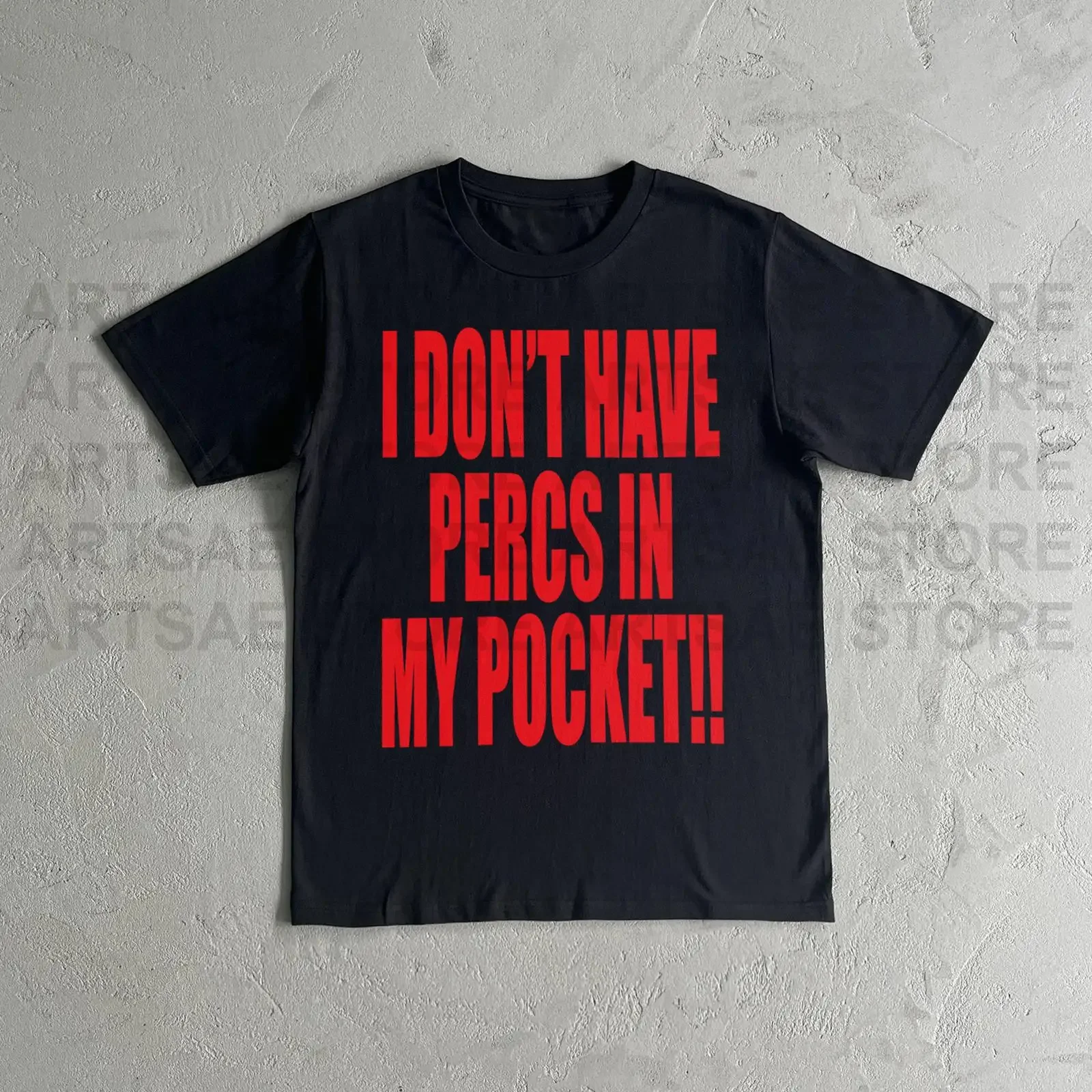 I Don't Have Percs In My Pocket Bold Red Text Black Crew Neck Casual Funny Slogan T Shirt vintage Washed Breathable Slightly
