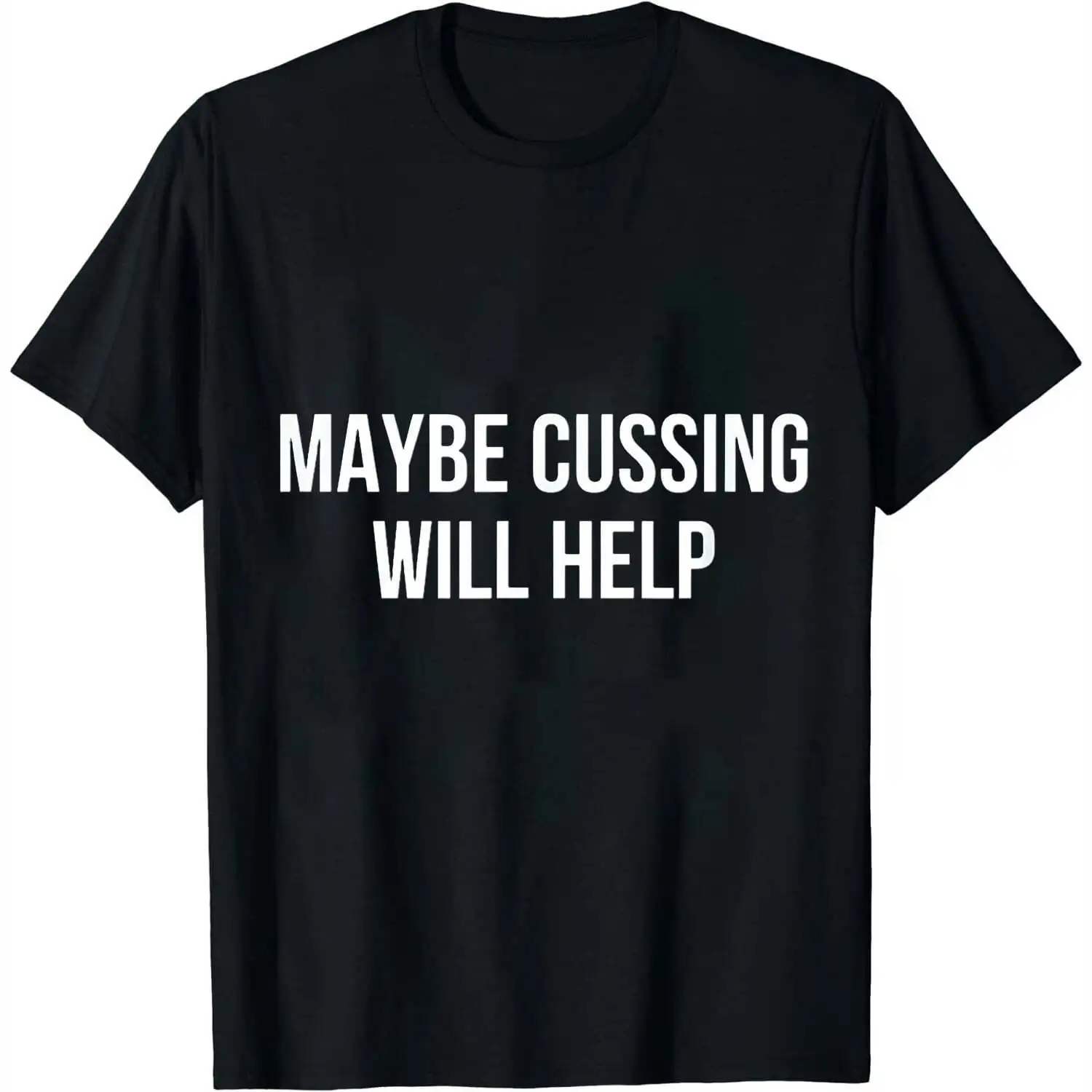 Maybe Cussing Will Help – Summer Short Sleeve T-Shirt with Unique Print