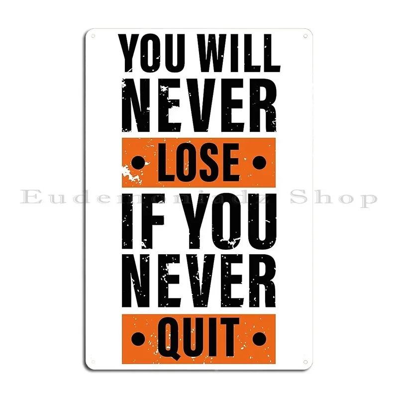 You Will Never Lose If You Never Quit Hard Work Inspiration Metal Sign Wall Decor Garage Design Vintage Plates Tin Sign Poster