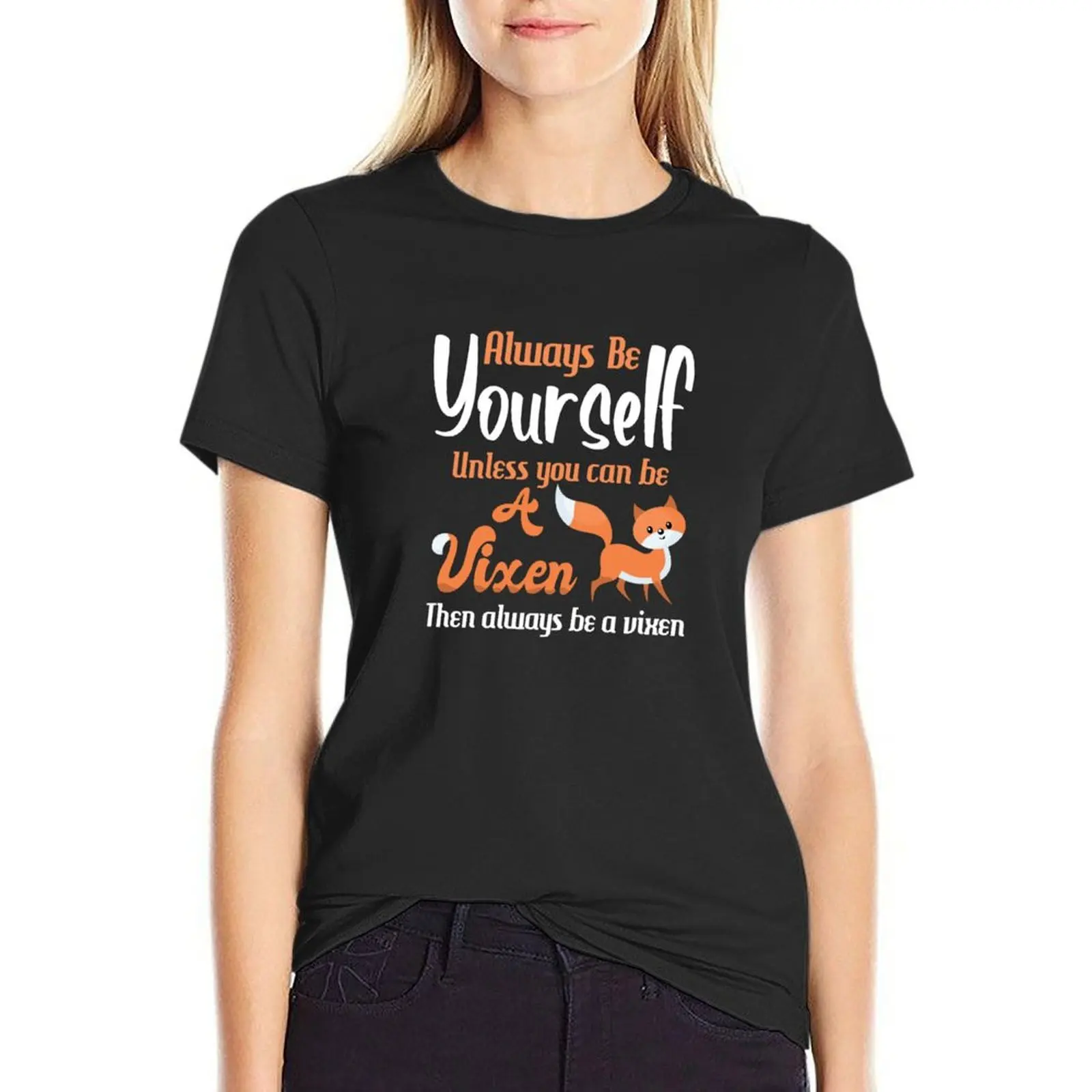 Always be yourself, unless you can be a Vixen T-Shirt summer top summer tops hippie clothes white t-shirt dress for Women sexy