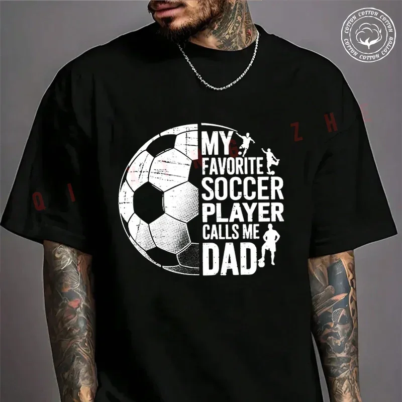 My Favorite Soccer Player Calls Me Dad Father's Day Sports Motorcycle Cotton T-shirt Summer Casual Short Sleeved Unisex Tops