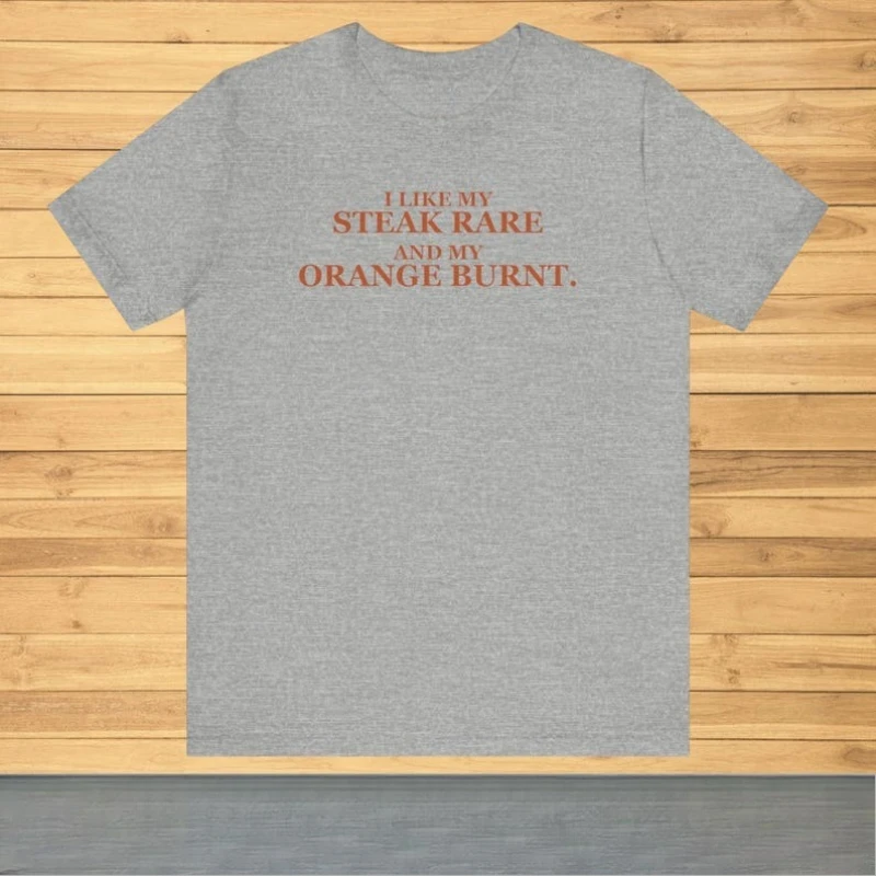 تي شيرت I Like My Steak Rare and My Orange Burnt بأكمام قصيرة تي شيرت مضحك تي شيرت هجومي عتيق كلاسيكي على الموضة ملابس الشارع الشهير