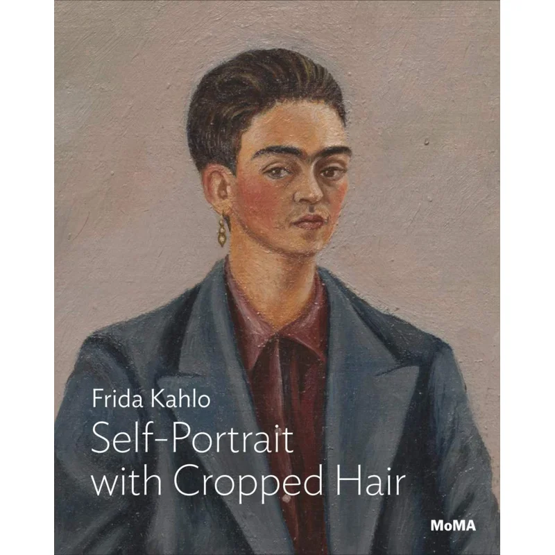 KAHLO SELFPORTRAIT WITH CROPPED HAIR Jodi Roberts The Museum Of Modern Art New York 9781633450752 Book