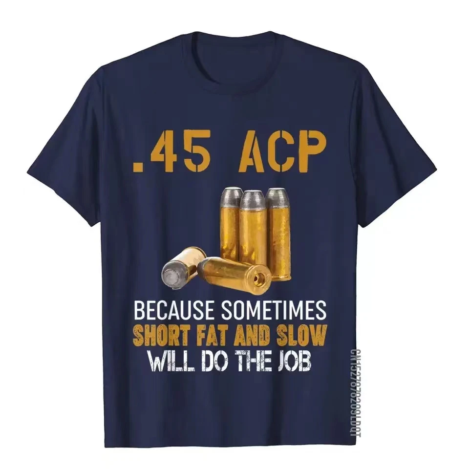 Gun Lover Gift - 45 ACP Short Fat And Slow Will Do The Job T-Shirt Cotton Men T Shirts England Style Tops & Tees Retro Beach