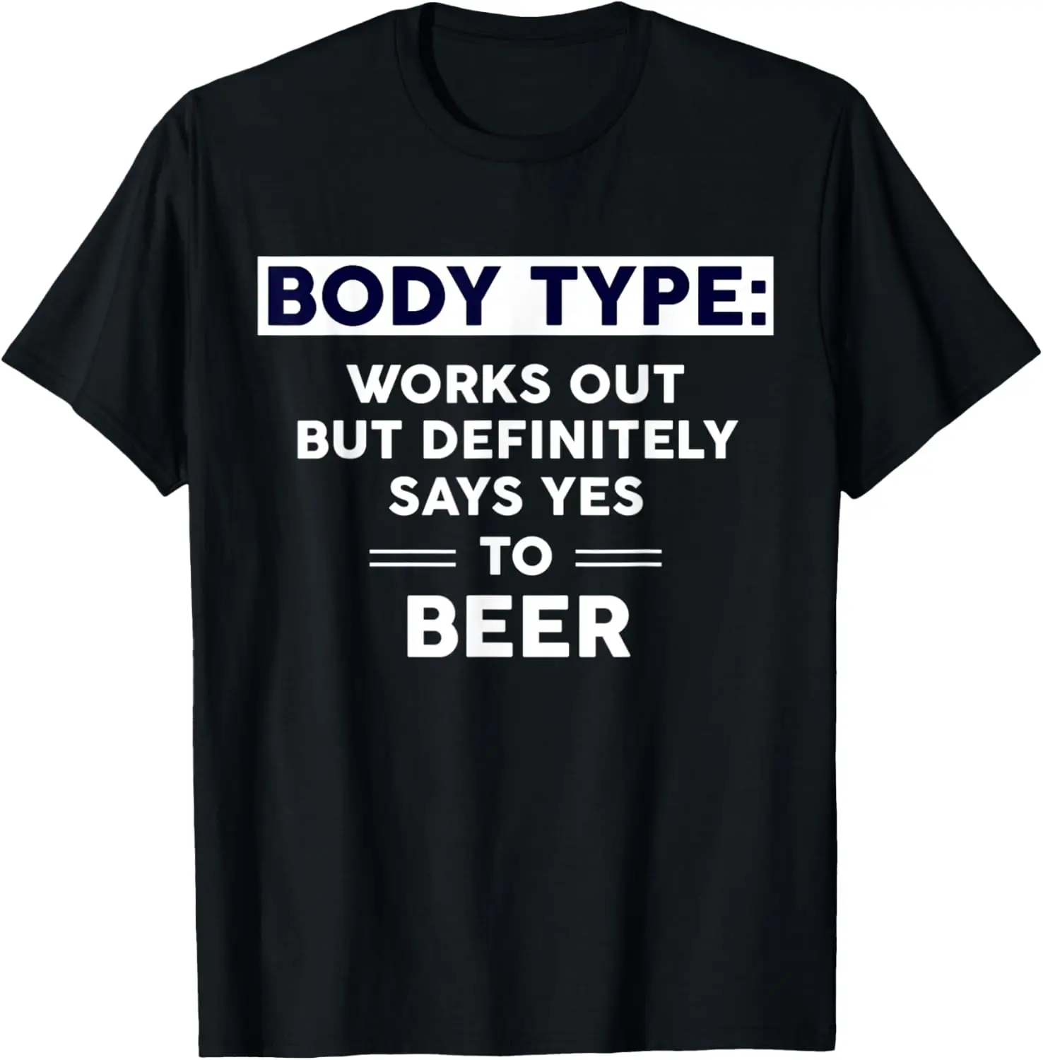 

Body Type Works Out Says Yes To Beer T-Shirt