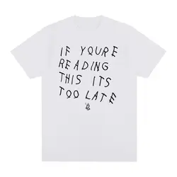 Drake If You’re Reading This It’s Too Late Vintage T-shirt Hip Hop Cotton Men T shirt New Tee Tshirt Womens Tops