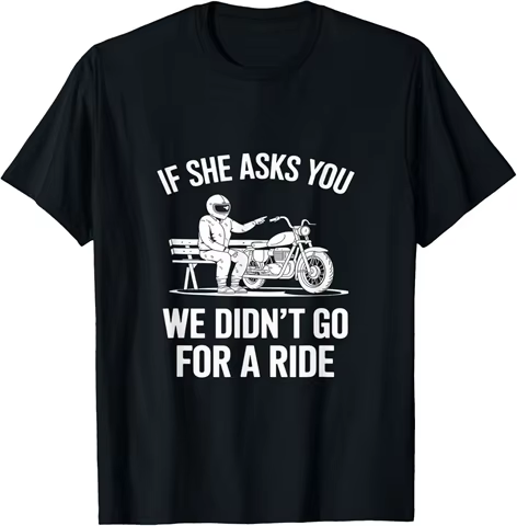 Funny Motorcycle Rider Meme If She Asks T-Shirt