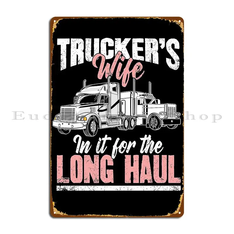 Truckers Wife In It For The Long Haul Metal Signs Wall Mural Wall Decor Home Cinema Custom Tin Sign Poster